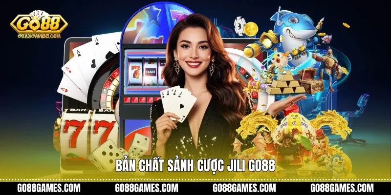 Bản chất sảnh cược Jili Go88