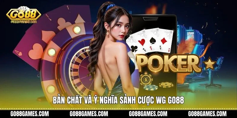 Bản chất và ý nghĩa sảnh cược WG Go88