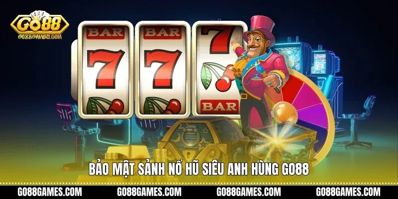 Bảo mật sảnh nổ hũ siêu anh hùng Go88