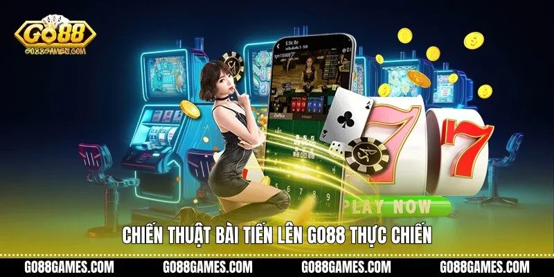 Chiến thuật bài tiến lên Go88 thực chiến