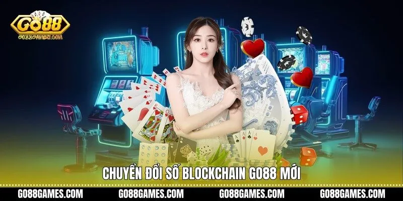 Chuyển đổi số Blockchain Go88 mới