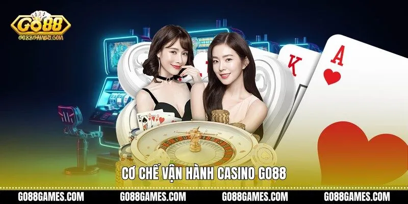 Cơ chế vận hành Casino Go88
