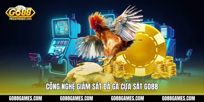 Công nghệ giám sát đá gà cựa sắt Go88