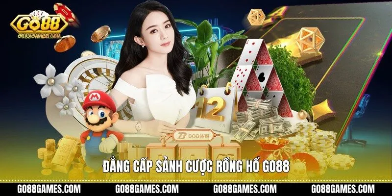 Đẳng cấp sảnh cược Rồng Hổ Go88