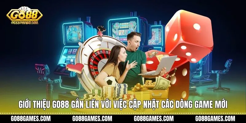 Giới thiệu Go88 gắn liền với việc cập nhật các dòng game mới
