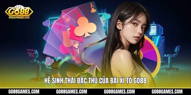 Hệ sinh thái đặc thù của bài xì tố Go88