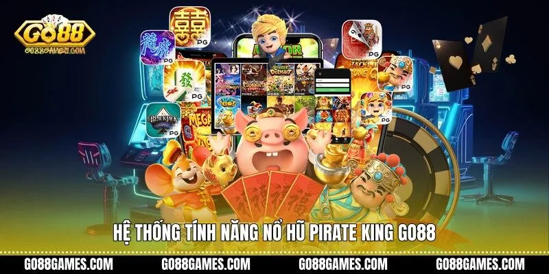 Hệ thống tính năng nổ hũ pirate king Go88