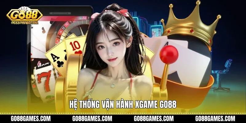 Hệ thống vận hành Xgame Go88