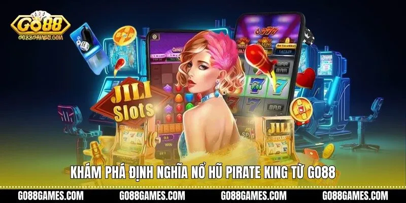 Khám phá định nghĩa nổ hũ pirate king từ Go88
