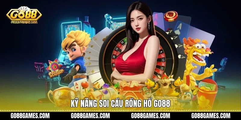 Kỹ năng soi cầu Rồng Hổ Go88