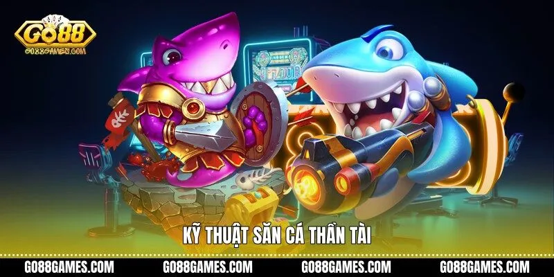 Kỹ thuật săn cá Thần Tài