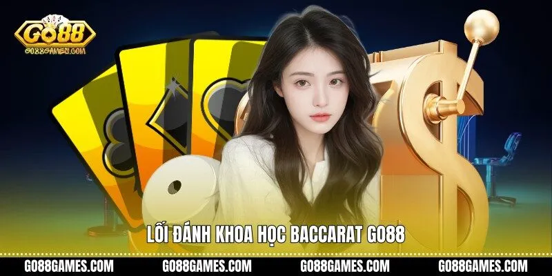 Lối đánh khoa học Baccarat Go88