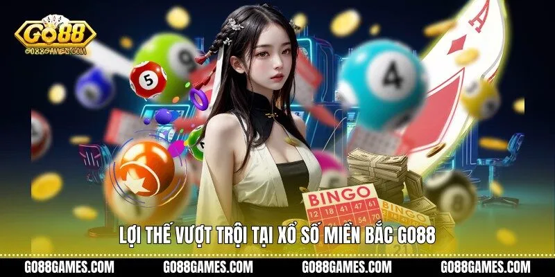 Lợi thế vượt trội tại xổ số miền bắc Go88