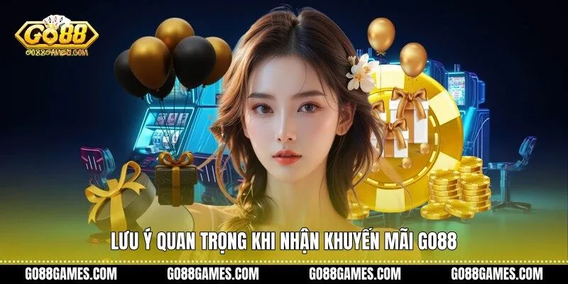 Lưu ý quan trọng khi nhận khuyến mãi Go88