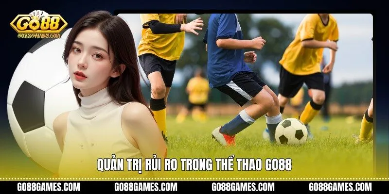 Quản trị rủi ro trong thể thao Go88