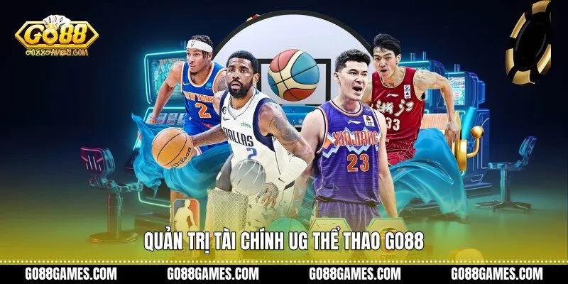 Quản trị tài chính UG thể thao Go88
