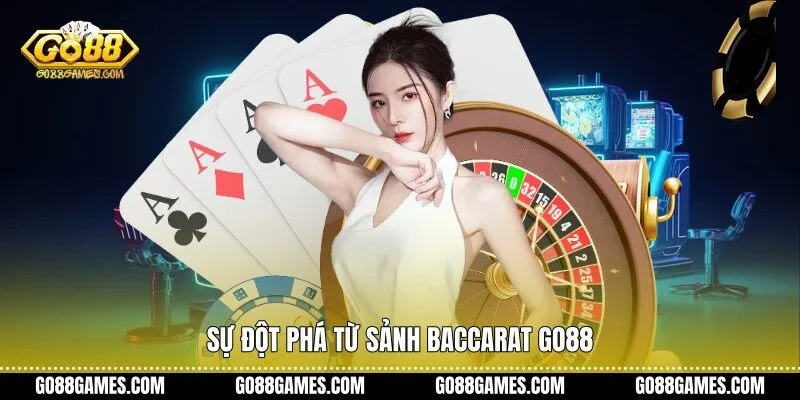 Sự đột phá từ sảnh Baccarat Go88