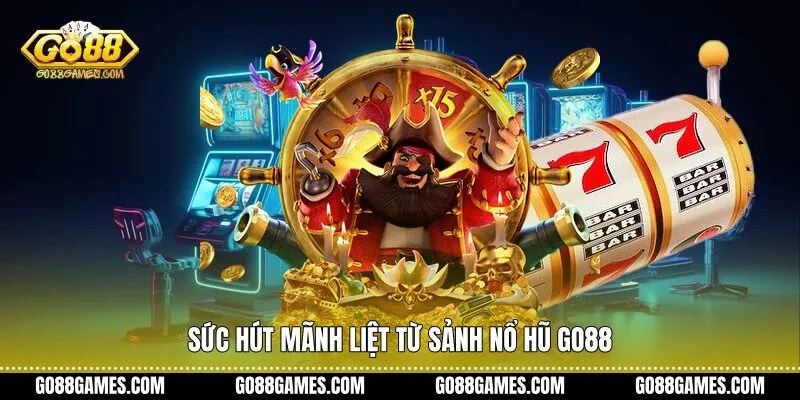 Sức hút mãnh liệt từ sảnh nổ hũ Go88