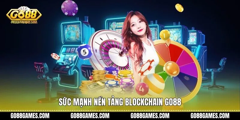 Sức mạnh nền tảng Blockchain Go88