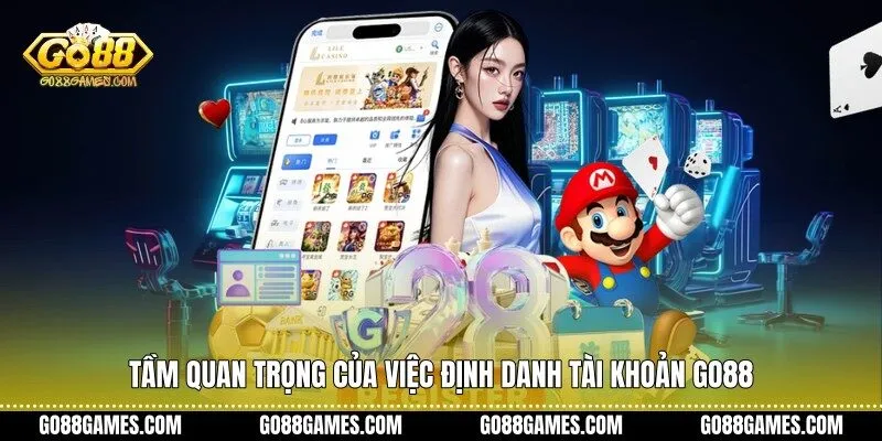 Tầm quan trọng của việc định danh tài khoản Go88
