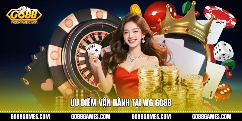 Ưu điểm vận hành tại WG Go88